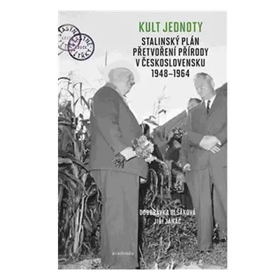 Kult jednoty - Stalinský plán přetvoření přírody v Československu 1948-1964