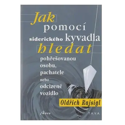 Jak pomocí siderického kyvadla hledat pohřešovanou osobu, pachatele, nebo odcizené vozidlo pomoc