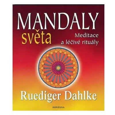 Mandaly světa - Meditace a léčivé rituály