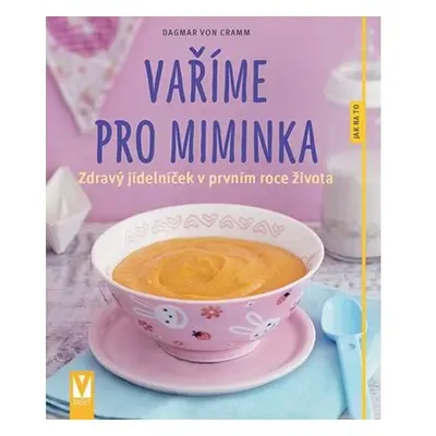 Vaříme pro miminka - Zdravý jídelníček v prvním roce života