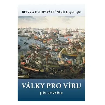 Války pro víru - Bitvy a osudy válečníků I. 1526-1588