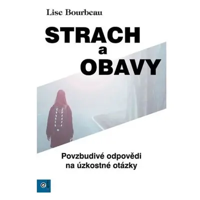 Strach a obavy - Povzbudivé odpovědi na úzkostné otázky