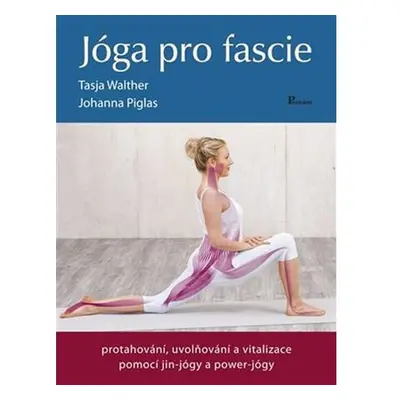 Jóga pro fascie - Protahování, uvolňování a vitalizace fascií pomocí jin-jógy a powert-jógy