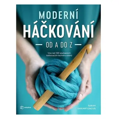 Moderní háčkování od A do Z - Více než 100 současných háčkovacích technik a stehů