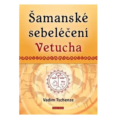 Šamanské sebeléčení Vetucha - Prastaré tajné učení ruských duchovních léčitelů