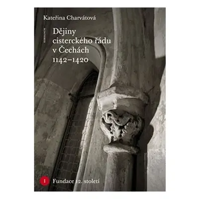 Dějiny cisterckého řádu v Čechách (1142-1420) Svazek I. Fundace 12. století