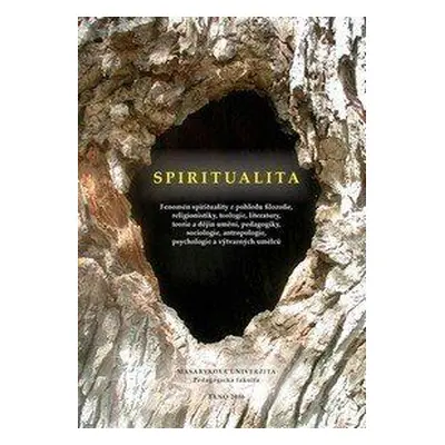 Spiritualita - Fenomén spirituality z pohledu filozofie, religionistiky, teologie, literatury, t