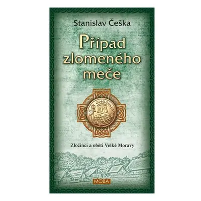 Případ zlomeného meče - Zločinci a oběti Velké Moravy