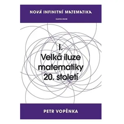 Nová infinitní matematika: I. Velká iluze matematiky 20. století