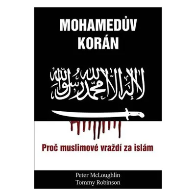 Mohamedův korán - Proč muslimové vraždí za islám