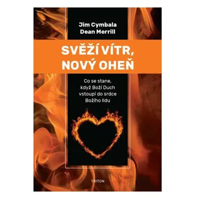 Svěží vítr, nový oheň - Co se stane, když Boží Duch vstoupí do srdce Božího lidu