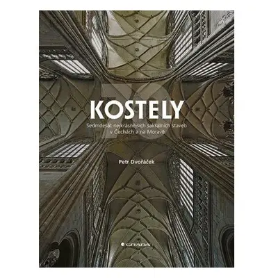 Kostely - 70 nejkrásnějších sakrálních staveb v Čechách a na Moravě