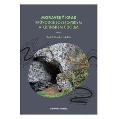 Moravský kras - Průvodce Josefovským a Křtinským údolím