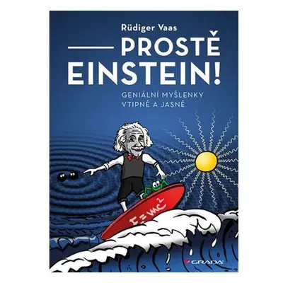 Prostě Einstein! - Geniální myšlenky vtipně a jasně