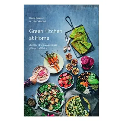 Green Kitchen At Home - Rychlé a zdravé recepty pro každý den