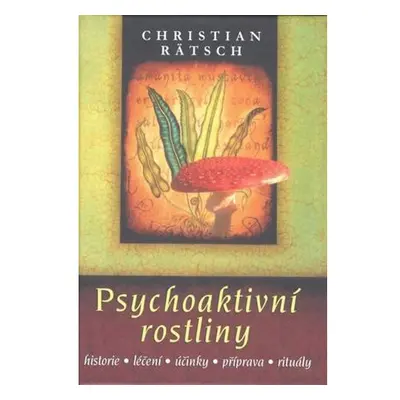 Psychoaktivní rostliny * historie * léčení * účinky * příprava * rituály