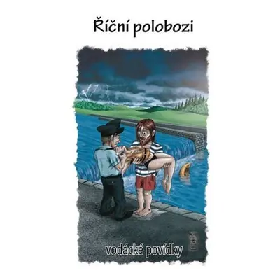 Říční polobozi - vodácké povídky