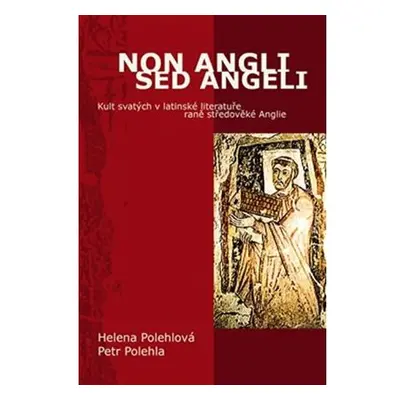 Non Angli sed Angeli - Kult svatých v latinské literatuře raně středověké Anglie