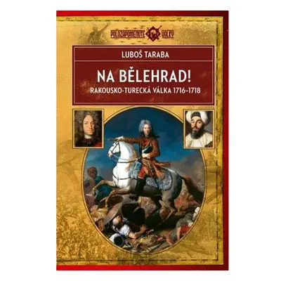 Na Bělehrad! - Rakousko-turecká válka 1716-1718