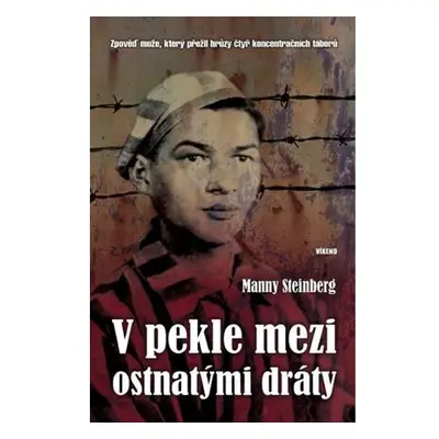 V pekle mezi ostnatými dráty - Zpověď muže, který přežil hrůzy čtyř koncentračních táborů