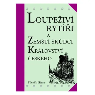 Loupeživí rytíři a zemští škůdci Království českého a jejich sídla (ČJ, AJ)