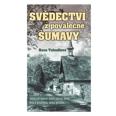 Svědectví z poválečné Šumavy - Události oněch časů očima ženy, která bouřlivou dobu prožila