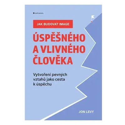 Jak budovat image úspěšného a vlivného člověka - Vytvoření pevných vztahů jako cesta k úspěchu