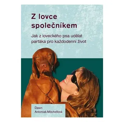 Z lovce společníkem - Jak z loveckého psa udělat parťáka pro každodenní život