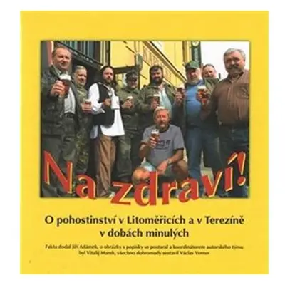 Na zdraví! O pohostinství v Litoměřicích a v Terezíně v dobách minulých