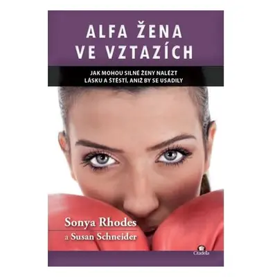 Alfa žena ve vztazích - Jak mohou silné ženy nalést lásku a štěstí, aniž by se usadily