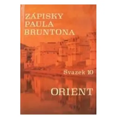 Zápisky Paula Bruntona - Svazek 10: Orient