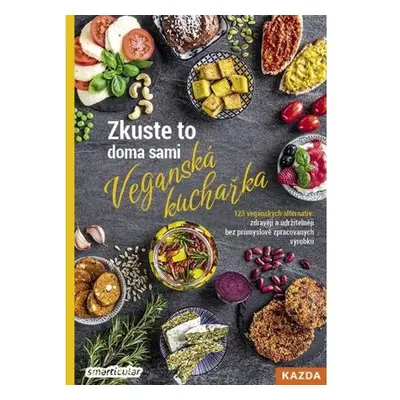 Zkuste to doma sami: Veganská kuchařka - 123 veganských alternativ: zdravěji a udržitelněji bez 