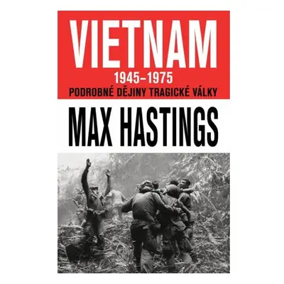 VIETNAM 1945–1975 - Podrobné dějiny tragické války