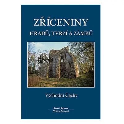 Zříceniny hradů, tvrzí a zámků - Východní Čechy