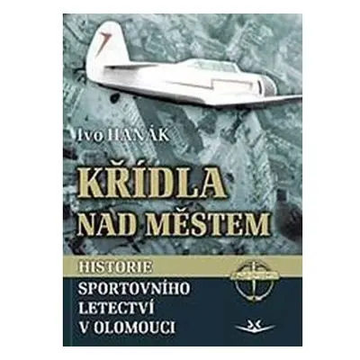 Křídla nad městem - Historie sportovního letectví v Olomouci