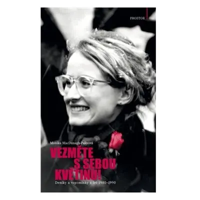 Vezměte s sebou květinu! - Deníky a vzpomínky z let 1980–1990