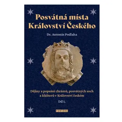 Posvátná místa Království Českého - Dějiny a popsání chrámů, posvátných soch a klášterů v Králov