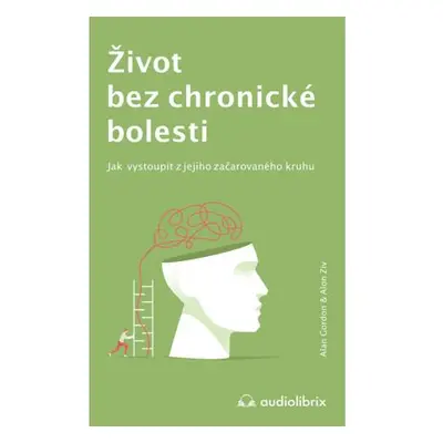 Život bez chronické bolesti / Jak vystoupit z jejího začarovaného kruhu