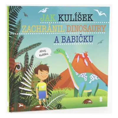 Jak Kulíšek zachránil dinosaury a babičku - Dětské knihy se jmény