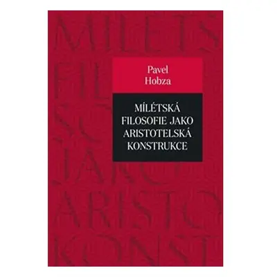 Mílétská filosofie jako aristotelská konstrukce - Studie o základních pojmech a představách