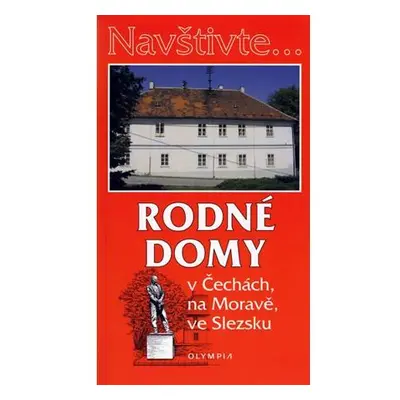 Navštivte... Rodné domy v Čechách, na Moravě, ve Slezsku