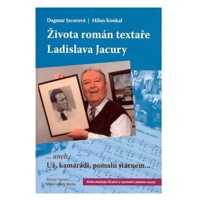 Života román textaře Ladislava Jacury... aneb Už, kamarádi, pomalu stárnem + CD