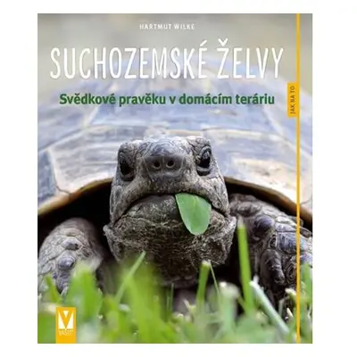 Suchozemské želvy - Svědkové pravěku v domácím teráriu