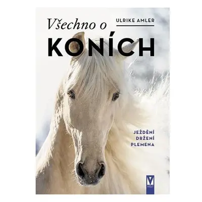 Všechno o koních - Ježdění, držení, plemena