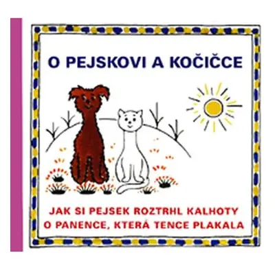 O pejskovi a kočičce - Jak si pejsek roztrhl kalhoty a O panence, která tence plakala