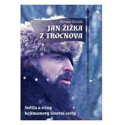 Jan Žižka z Trocnova - Světla a stíny hejtmanovy životní cesty