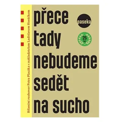 Přece tady nebudeme sedět na sucho - Bilanční rozhovor Petra Placáka s nakladatelem Ladislavem H