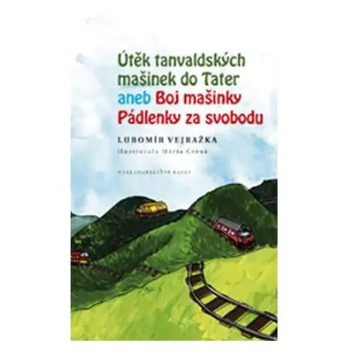 Útěk tanvaldských mašinek do Tater aneb Boj mašinky Pádlenky za svobodu