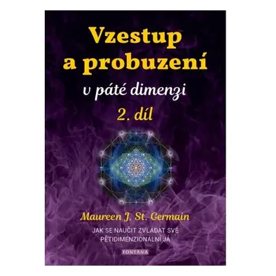 Vzestup a probuzení v páté dimenzi 2. díl - Jak se naučit zvládat své pětidimenzionální já