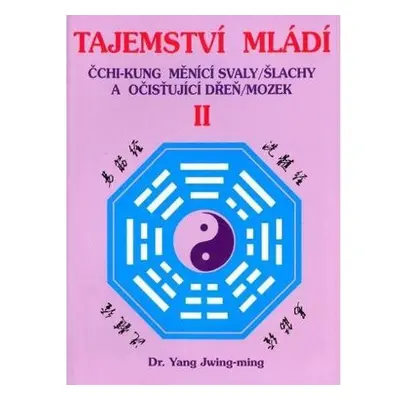 Tajemství mládí II. - Čchi-kung měnící svaly/šlachy a očišťující dřeň/mozek